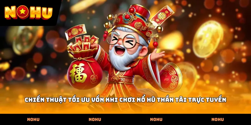 Chiến thuật tối ưu vốn khi chơi Nổ hũ thần tài trực tuyến