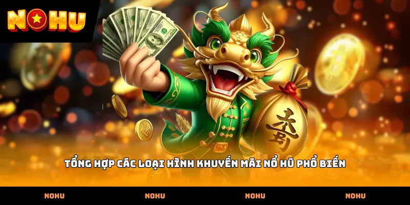 Tổng hợp các loại hình khuyến mãi nổ hũ phổ biến
